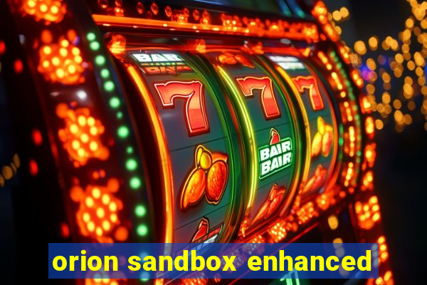 orion sandbox enhanced